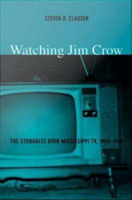 Book cover of Watching Jim Crow: The Struggles Over Mississippi TV, 1955-1969