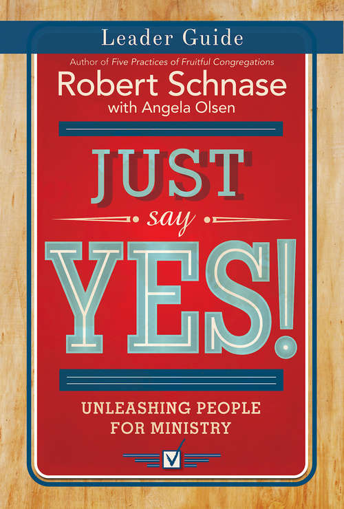 Just Say Yes! Leader Guide: Unleashing People for Ministry (Just Say Yes! series)
