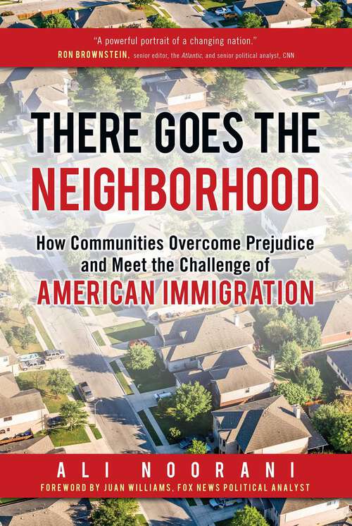 Book cover of There Goes the Neighborhood: How Communities Overcome Prejudice and Meet the Challenge of American Immigration