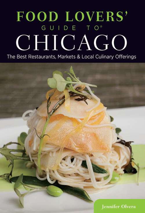 Book cover of Food Lovers' Guide to® Chicago: The Best Restaurants, Markets & Local Culinary Offerings (2nd Edition) (Food Lovers' Series)