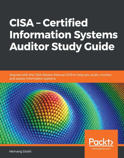 Book cover of CISA - Certified Information Systems Auditor Study Guide: Aligned with the CISA Review Manual 2019 to help you audit, monitor, and assess information systems