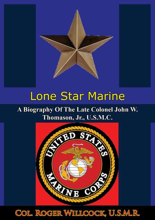 Book cover of Lone Star Marine: A Biography Of The Late Colonel John W. Thomason, Jr., U.S.M.C.