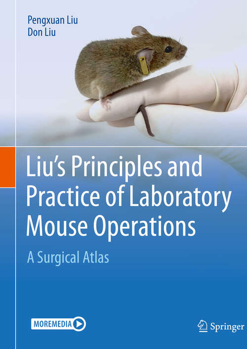 Book cover of Liu's Principles and Practice of Laboratory Mouse Operations: A Surgical Atlas (1st ed. 2023)