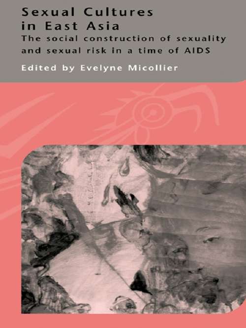 Book cover of Sexual Cultures in East Asia: The Social Construction of Sexuality and Sexual Risk in a Time of AIDS