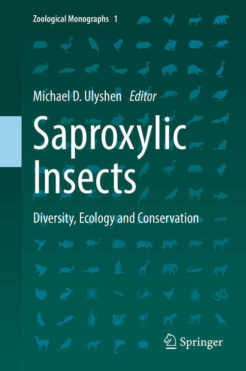 Book cover of Saproxylic Insects: Diversity, Ecology And Conservation (1st ed. 2018) (Zoological Monographs #1)
