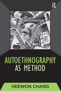 Autoethnography as Method (Developing Qualitative Inquiry #1)