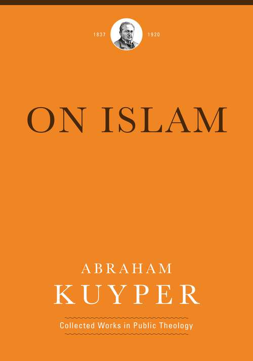 Book cover of On Islam (Abraham Kuyper Collected Works in Public Theology)