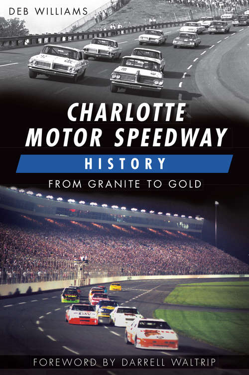 Book cover of Charlotte Motor Speedway History: From Granite to Gold (Sports)