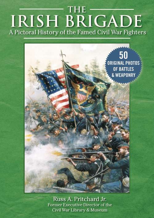 Book cover of The Irish Brigade: A Pictorial History of the Famed Civil War Fighters