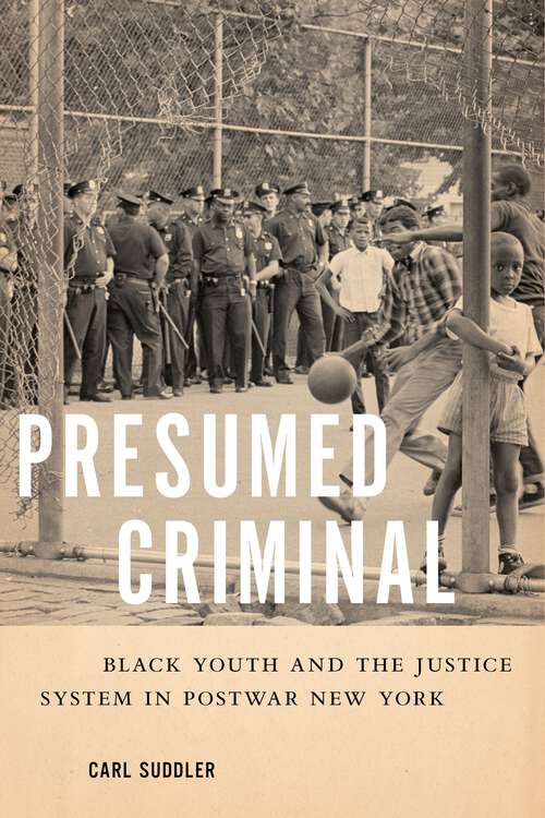 Book cover of Presumed Criminal: Black Youth and the Justice System in Postwar New York
