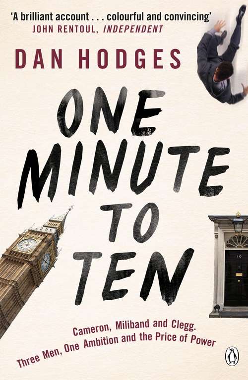 Book cover of One Minute To Ten: Cameron, Miliband and Clegg. Three Men, One Ambition and the Price of Power