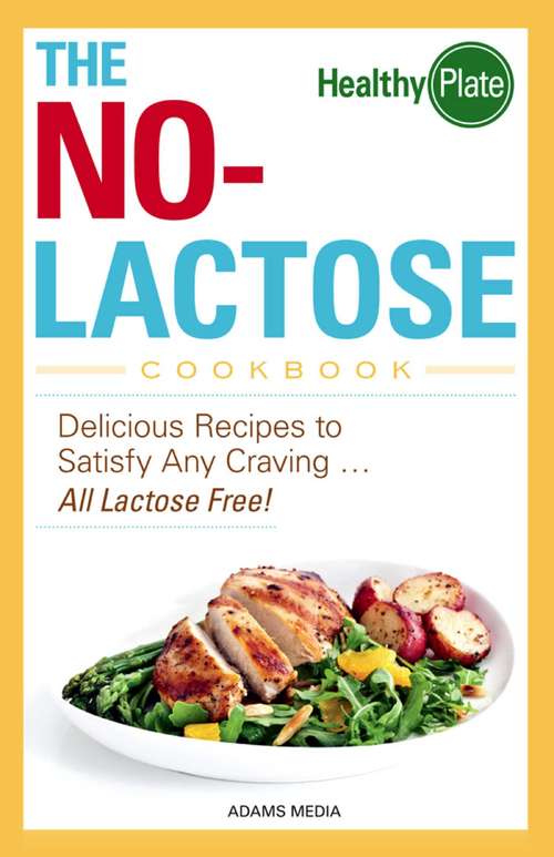 Book cover of The No-Lactose Cookbook: Delicious Recipes to Satisfy Any Craving - All Lactose Free!