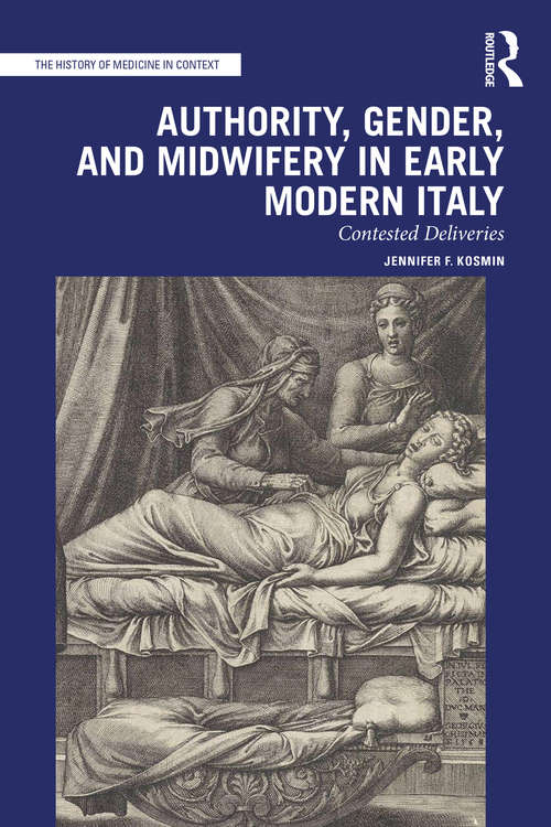 Book cover of Authority, Gender, and Midwifery in Early Modern Italy: Contested Deliveries (The History of Medicine in Context)