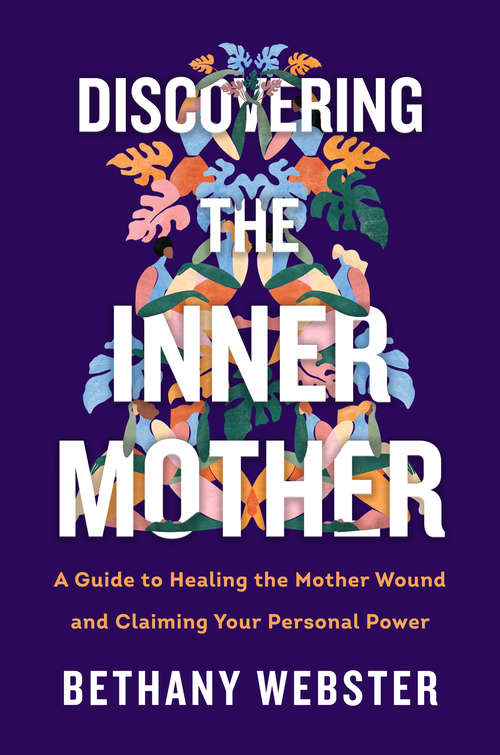 Book cover of Discovering the Inner Mother: A Guide to Healing the Mother Wound and Claiming Your Personal Power