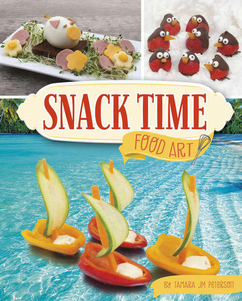 Book cover of Snack Time Food Art (Be A Food Artist Ser.)