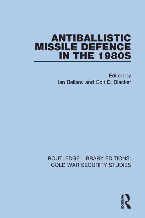 Antiballistic Missile Defence in the 1980s (Routledge Library Editions: Cold War Security Studies #2)
