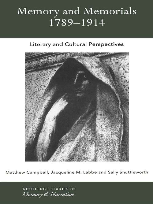 Memory and Memorials, 1789-1914: Literary and Cultural Perspectives (Routledge Studies in Memory and Narrative)