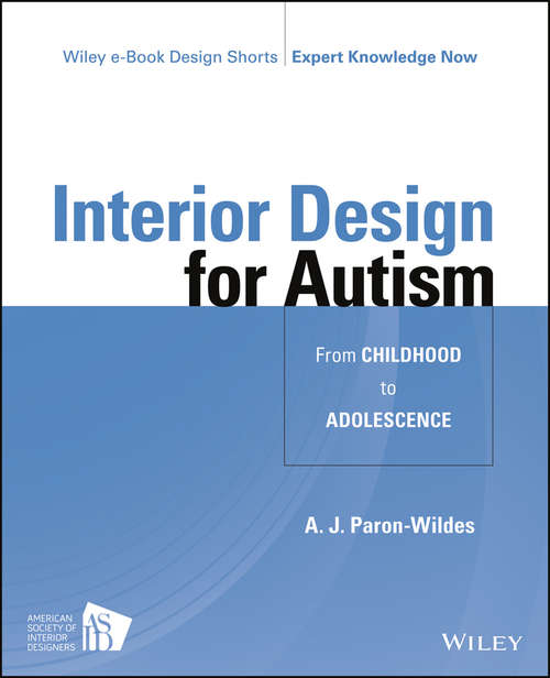 Interior Design for Autism from Childhood to Adolescence (Wiley E-book Design Shorts)