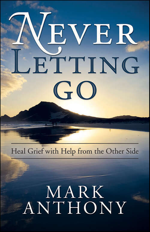 Book cover of Never Letting Go: Heal Grief with Help from the Other Side