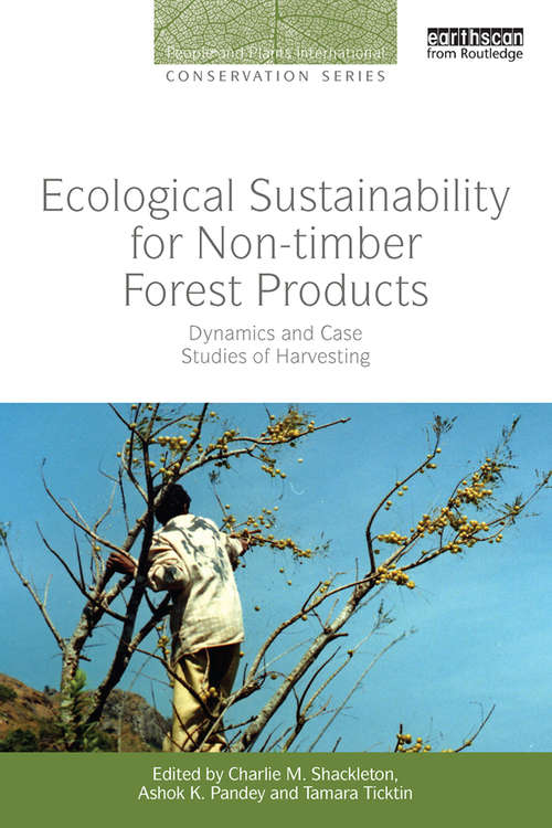 Ecological Sustainability for Non-timber Forest Products: Dynamics and Case Studies of Harvesting (People and Plants International Conservation)