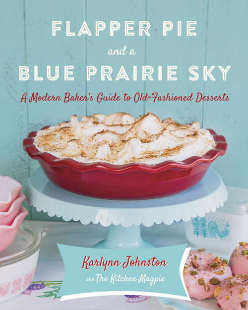 Book cover of Flapper Pie and a Blue Prairie Sky: A Modern Baker's Guide to Old-Fashioned Desserts