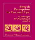 Speech Perception By Ear and Eye: A Paradigm for Psychological Inquiry