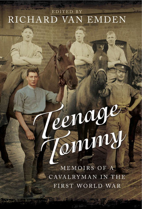 Teenage Tommy: Memoirs Of A Cavalryman In The First World War