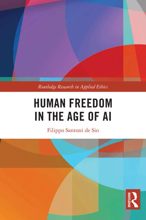 Book cover of Human Freedom in the Age of AI (Routledge Research in Applied Ethics)