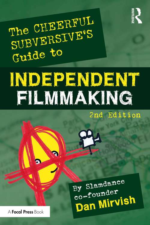 Book cover of The Cheerful Subversive's Guide to Independent Filmmaking: From Preproduction To Festivals And Distribution (2)