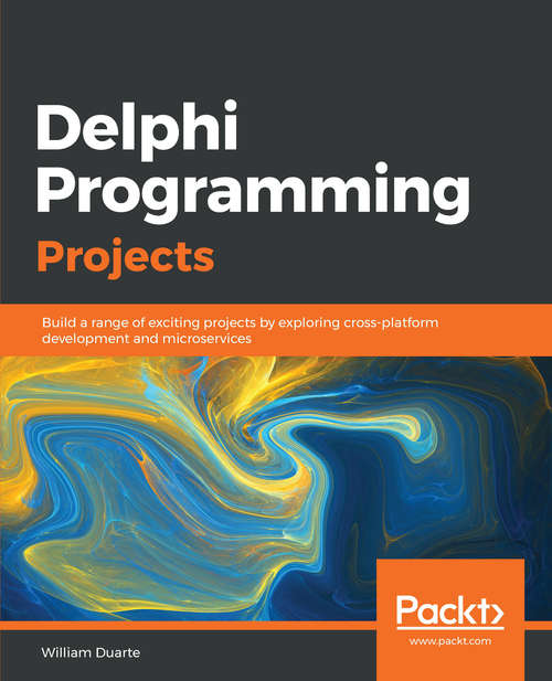 Book cover of Delphi Programming Projects: Build a range of exciting projects by exploring cross-platform development and microservices