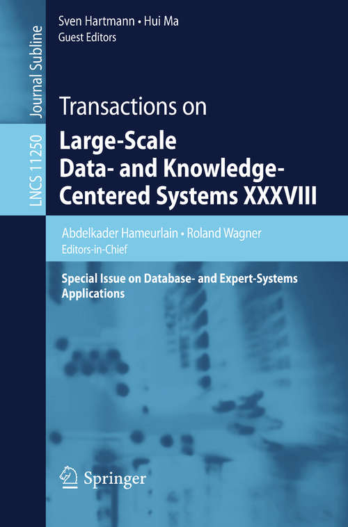Transactions on Large-Scale Data- and Knowledge-Centered Systems XXXVIII: Special Issue on Database- and Expert-Systems Applications (Lecture Notes in Computer Science #11250)
