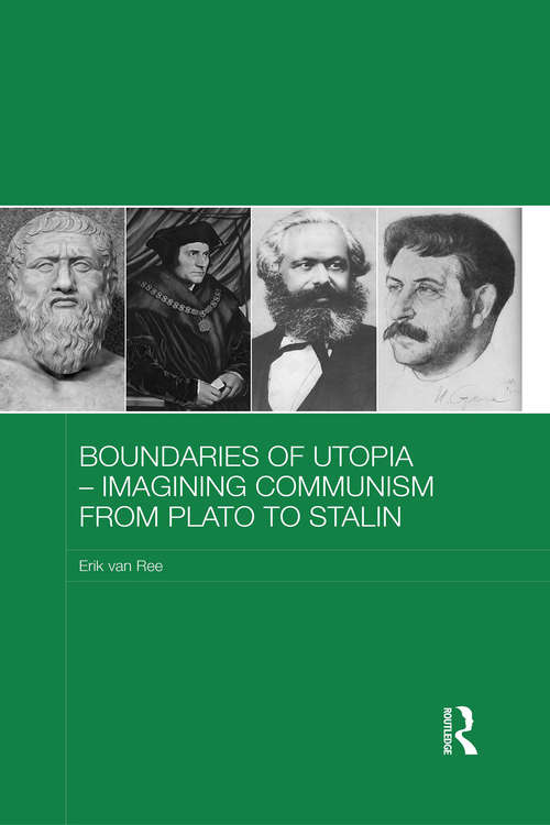 Boundaries of Utopia - Imagining Communism from Plato to Stalin (Routledge Contemporary Russia and Eastern Europe Series)