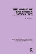The World of the French Revolution (Routledge Library Editions: The French Revolution)