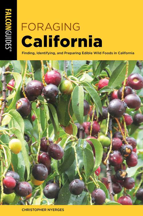 Book cover of Foraging California: Finding, Identifying, And Preparing Edible Wild Foods In California (2nd Edition) (Foraging Series)