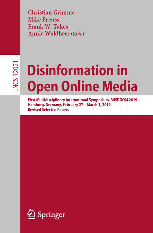 Disinformation in Open Online Media: First Multidisciplinary International Symposium, MISDOOM 2019, Hamburg, Germany, February 27 – March 1, 2019, Revised Selected Papers (Lecture Notes in Computer Science #12021)