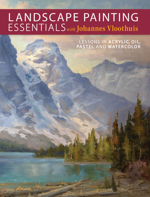 Book cover of Landscape Painting Essentials with Johannes Vloothuis: Lessons in Acrylic, Oil, Pastel and Watercolor