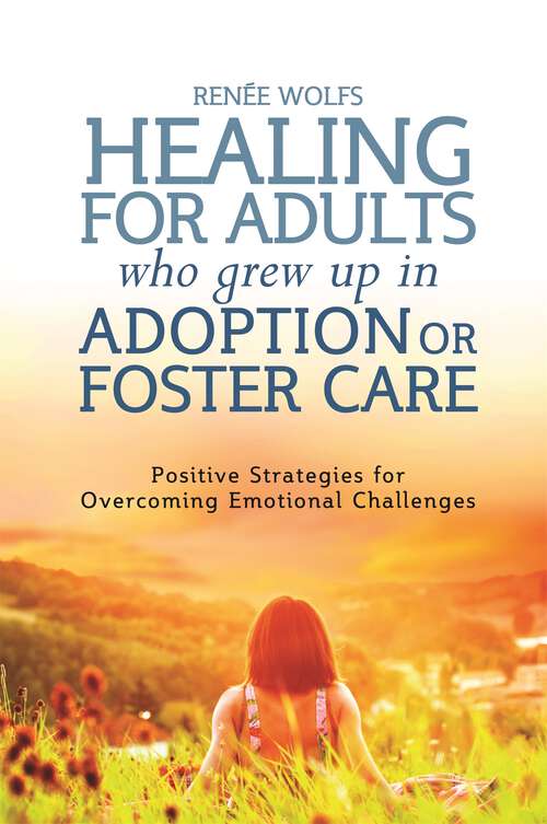Book cover of Healing for Adults Who Grew Up in Adoption or Foster Care: Positive Strategies for Overcoming Emotional Challenges