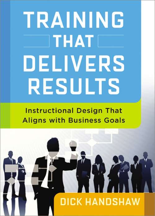 Book cover of Training That Delivers Results: Instructional Design That Aligns with Business Goals