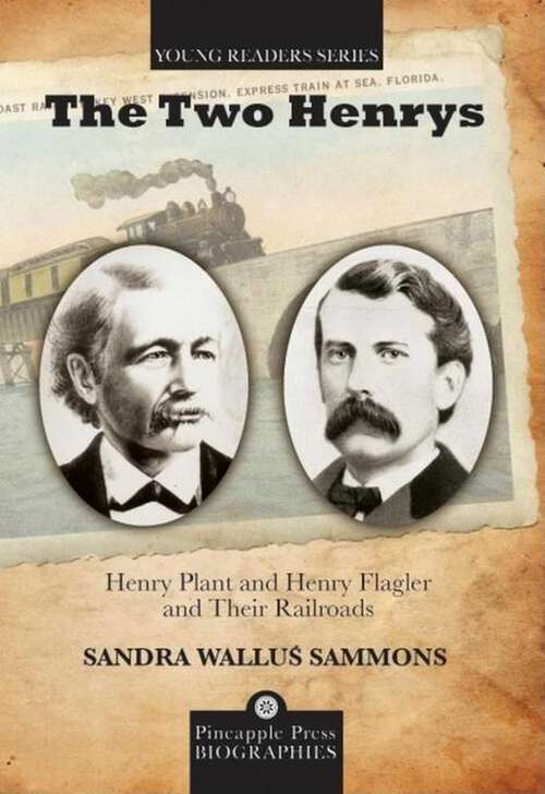 Book cover of Two Henrys: Henry Plant and Henry Flagler and Their Railroads (Pineapple Press Biography)