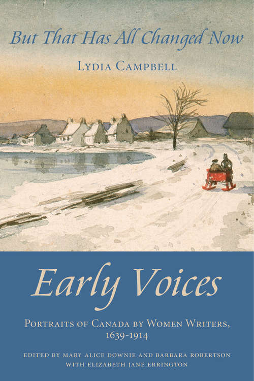 But That Has All Changed Now: Early Voices — Portraits of Canada by Women Writers, 1639–1914