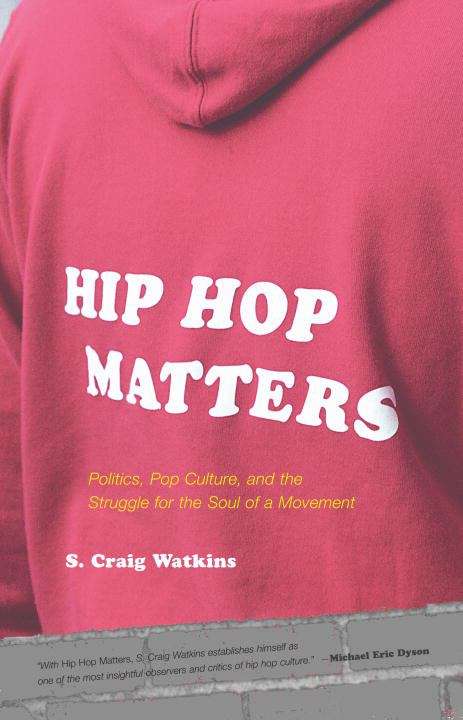 Book cover of Hip Hop Matters: Politics, Pop Culture, and the Struggle for the Soul of a Movement