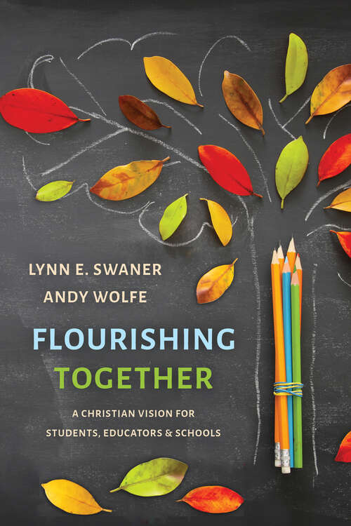 Book cover of Flourishing Together: A Christian Vision for Students, Educators, and Schools