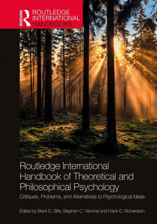 Book cover of Routledge International Handbook of Theoretical and Philosophical Psychology: Critiques, Problems, and Alternatives to Psychological Ideas (Routledge International Handbooks)