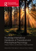 Routledge International Handbook of Theoretical and Philosophical Psychology: Critiques, Problems, and Alternatives to Psychological Ideas (Routledge International Handbooks)