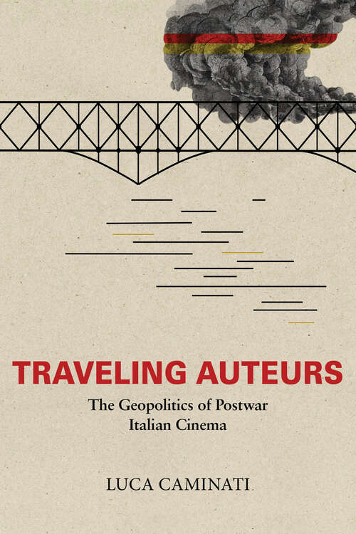 Book cover of Traveling Auteurs: The Geopolitics of Postwar Italian Cinema (New Directions in National Cinemas)