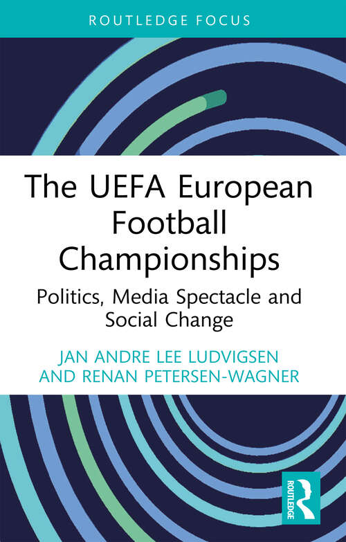 Book cover of The UEFA European Football Championships: Politics, Media Spectacle and Social Change (Critical Research in Football)