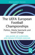 The UEFA European Football Championships: Politics, Media Spectacle and Social Change (Critical Research in Football)