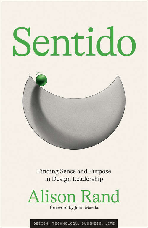 Book cover of Sentido: Finding Sense and Purpose in Design Leadership (Simplicity: Design, Technology, Business, Life)