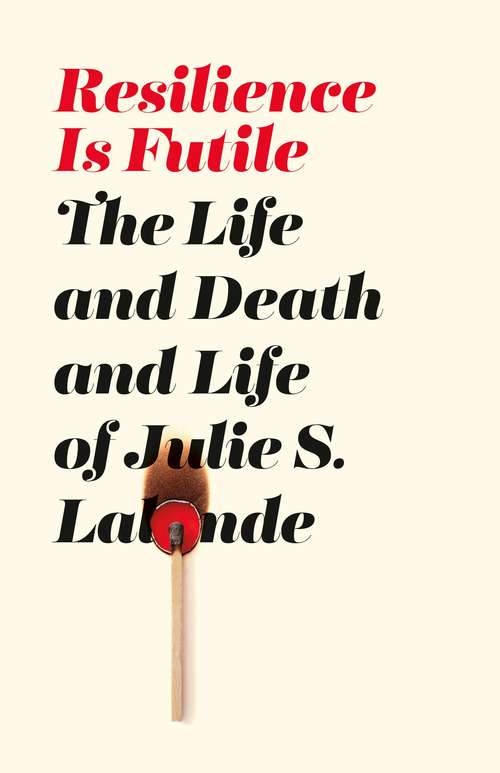 Resilience Is Futile: The Life and Death and Life of Julie Lalonde