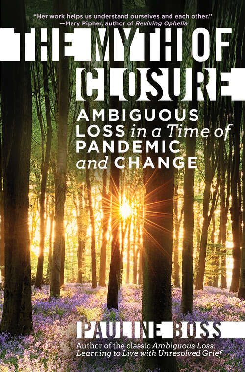 Book cover of The Myth of Closure: Ambiguous Loss in a Time of Pandemic and Change